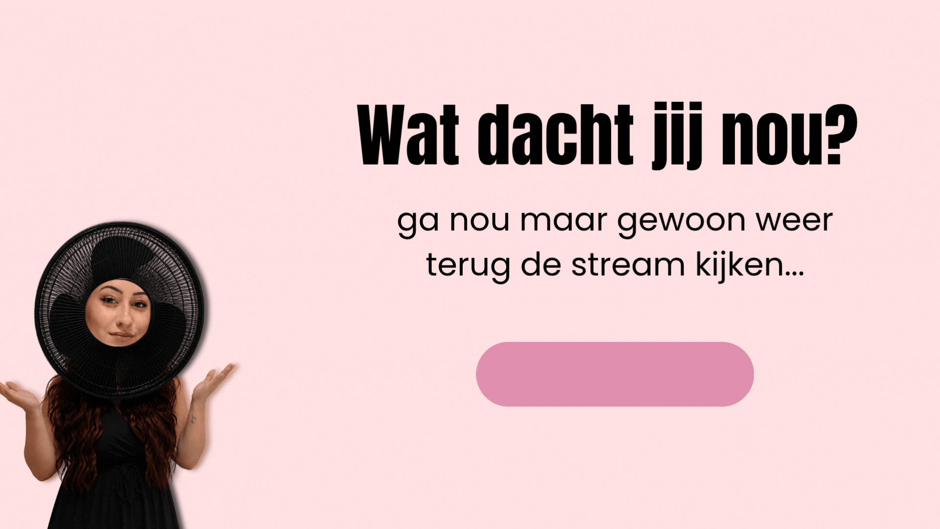 Wat dacht jij nou